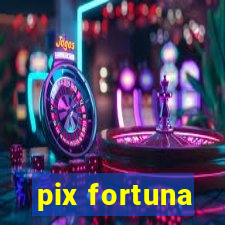 pix fortuna